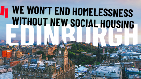 An image of Edinburgh with text saying we won't end homelessness without new social housing 